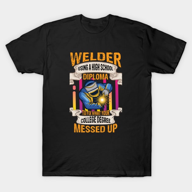 Welder using a high school diploma to fix funny welder gift T-Shirt by patroart